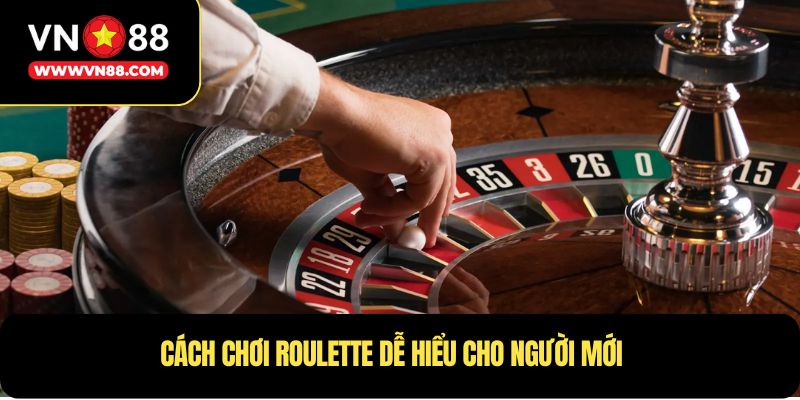 Cách chơi Roulette dễ hiểu cho người mới