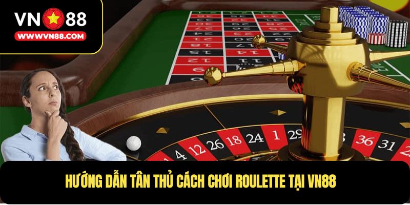 Hướng dẫn tân thủ cách chơi Roulette tại VN88