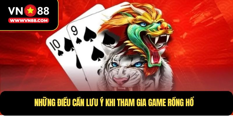 Những điều cần lưu ý khi tham gia game Rồng Hổ