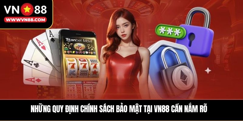 Những quy định chính sách bảo mật tại VN88 cần nắm rõ
