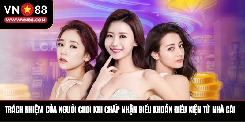 Trách nhiệm của người chơi khi chấp nhận điều khoản điều kiện từ nhà cái
