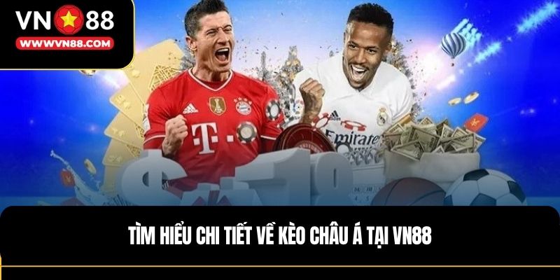 Tìm hiểu chi tiết về kèo châu á tại VN88
