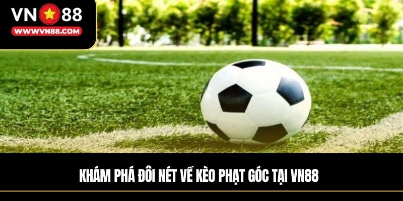 Khám phá đôi nét về kèo phạt góc tại VN88