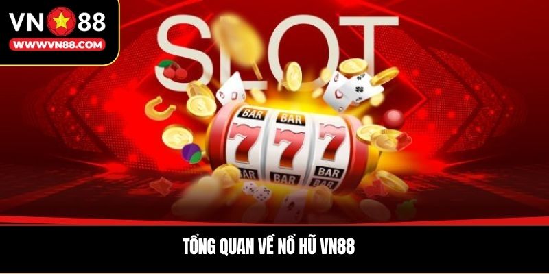 Tổng quan về nổ hũ VN88
