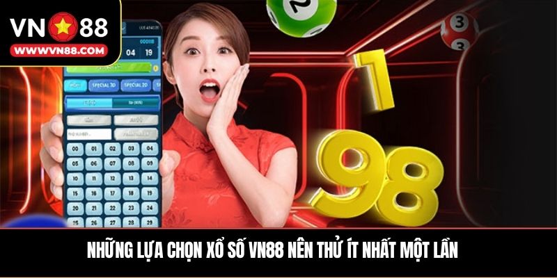 Những lựa chọn xổ số VN88 nên thử ít nhất một lần